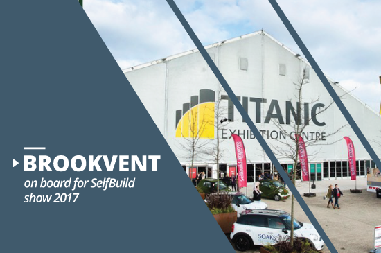 Brookvent attend Selfbuild show 2017 in Belfast|SBS 2016 Stand Photo|SelfBuild exhibition 2017 titanic|SBS 2017 Speakers